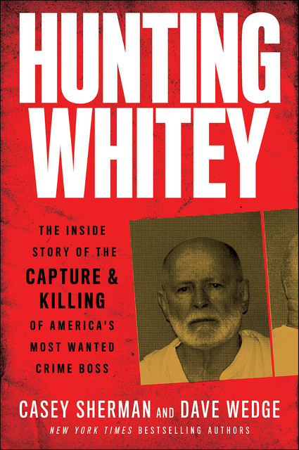 Hunting Whitey, Casey Sherman, Dave Wedge