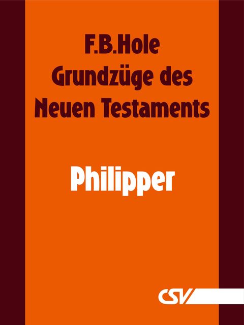 Grundzüge des Neuen Testaments – Philipper, F.B. Hole