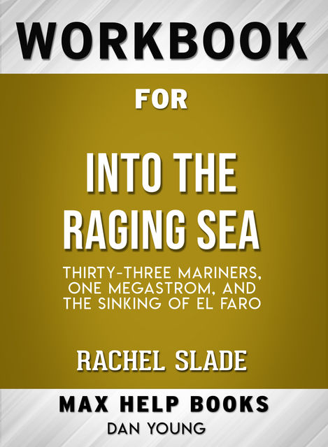 Workbook for Into the Raging Sea: Thirty-Three Mariners, One Megastorm, and the Sinking of El Faro (Max-Help Books), Dan Young