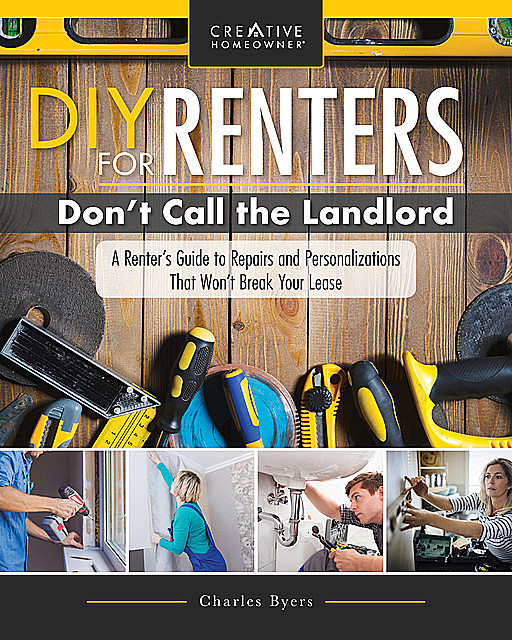 DIY for Renters: Don't Call the Landlord, Charles Byers