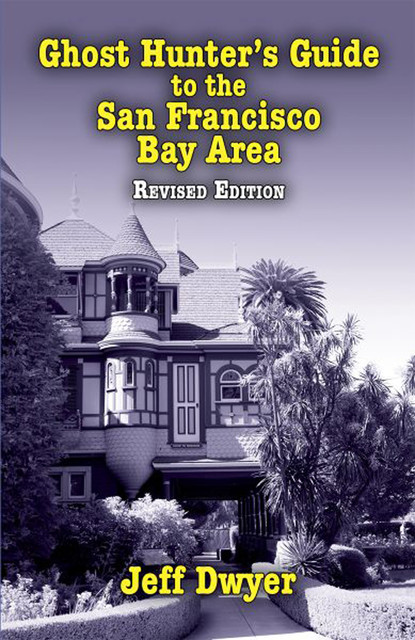 Ghost Hunter's Guide to the San Francisco Bay Area, Jeff Dwyer