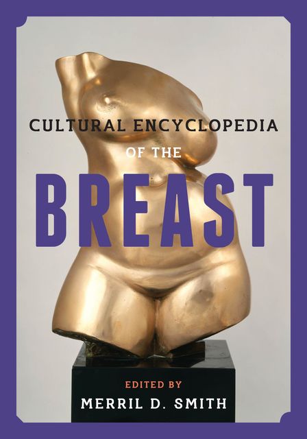 Cultural Encyclopedia of the Breast, Merril D.Smith