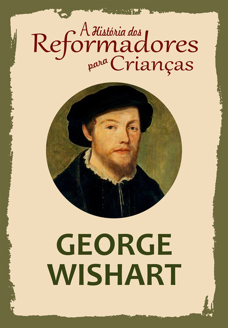 A História dos Reformadores para Crianças: George Wishart, Julia McNair Wright