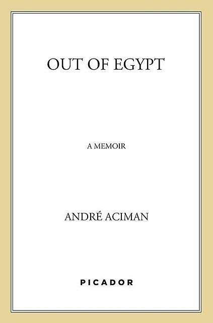 Out of Egypt, Andre Aciman