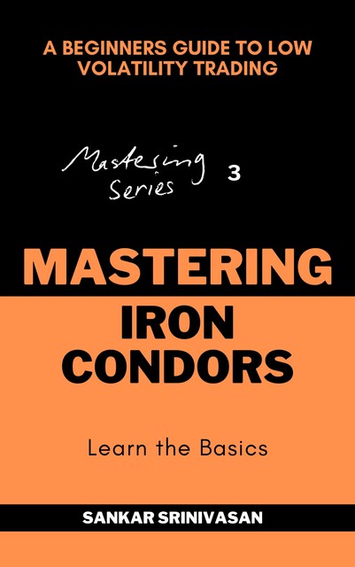 Mastering Iron Condors, Sankar Srinivasan