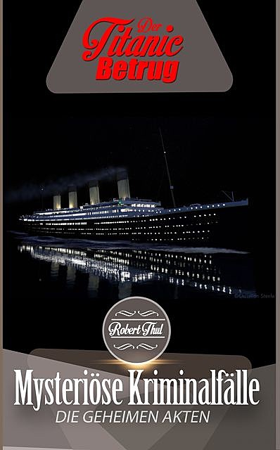 Die geheimen Akten: Der Titanic Betrug, Robert Thul