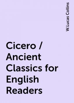 Cicero / Ancient Classics for English Readers, W.Lucas Collins