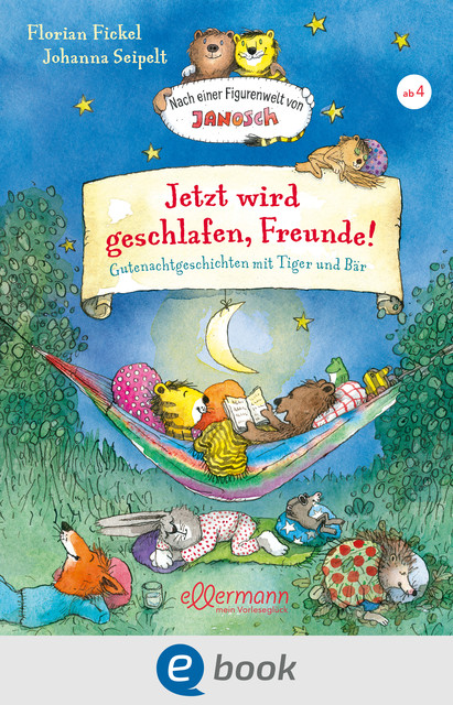 Jetzt wird geschlafen, Freunde! Gutenachtgeschichten mit Tiger und Bär, Florian Fickel