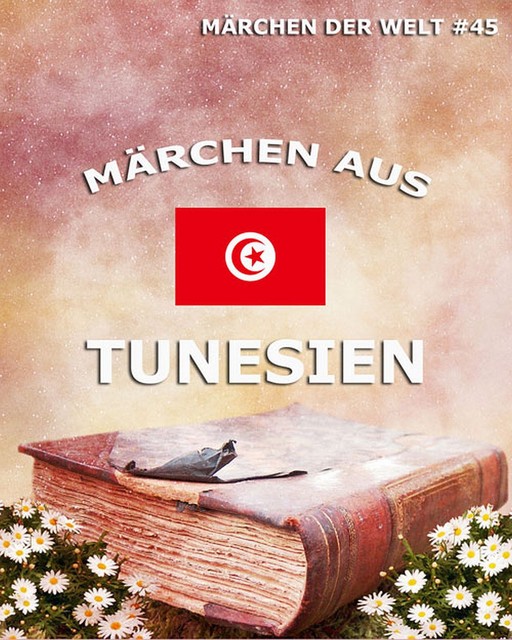 Märchen aus Tunesien, Verschiedene Autoren