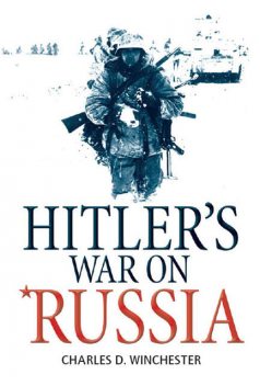Hitler’s War on Russia, Charles D. Winchester, Ian Drury