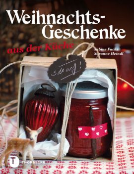 Weihnachtsgeschenke aus der Küche, Sabine Fuchs, Susanne Heindl