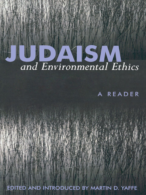 Judaism And Environmental Ethics, Martin D. Yaffe