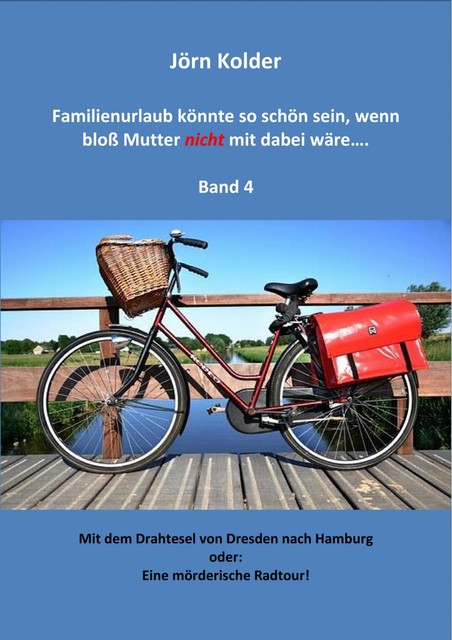 Familienurlaub könnte so schön sein, wenn bloß Mutter nicht mit dabei wäre… Band 4, Jörn Kolder