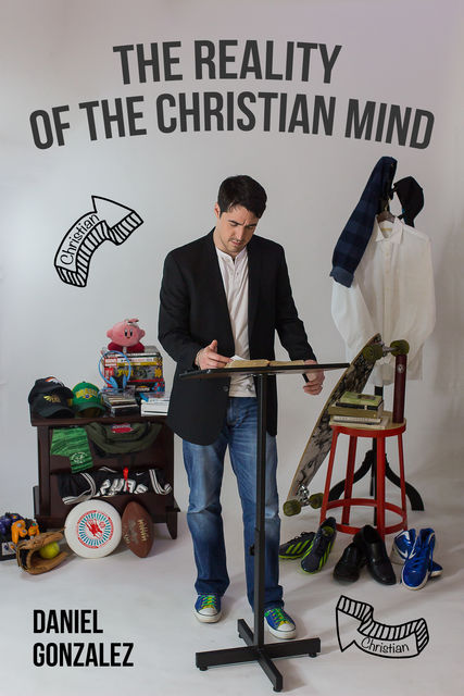The Reality of the Christian Mind, Daniel Gonzalez