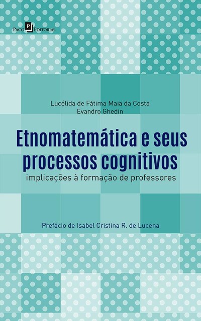 Etnomatemática e seus processos cognitivos, Evandro Ghedin, Lucélida de Fátima Maia da Costa