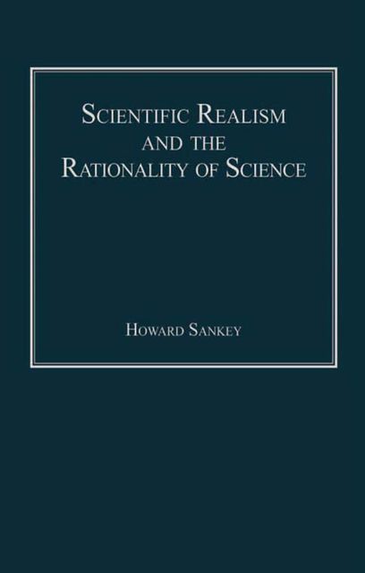 Scientific Realism and the Rationality of Science, Howard Sankey