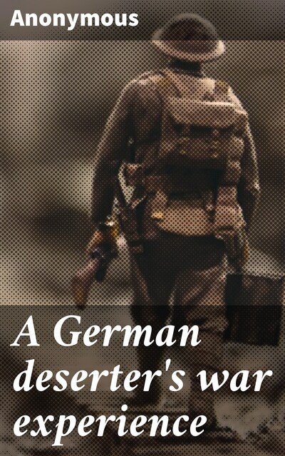 A German deserter's war experience, 