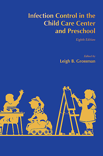 Infection Control in the Child Care Center and Preschool, Leigh Grossman
