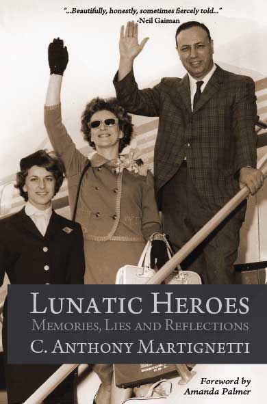 Lunatic Heroes: Memories, Lies and Reflections, C.Anthony Martignetti