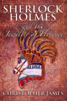 Sherlock Holmes and The Jeweller of Florence, Christopher James