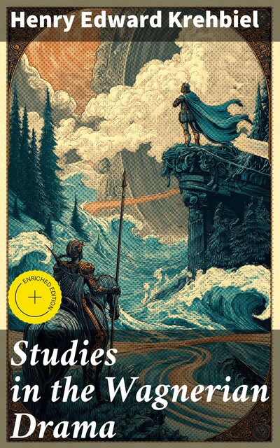 Studies in the Wagnerian Drama, Henry Edward Krehbiel