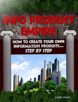 Info Product Empire – How to Create Your Own Information Products Step By Step, Lucifer Heart
