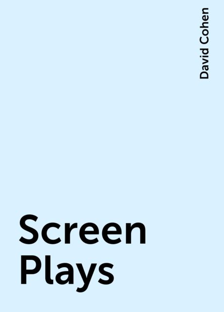 Screen Plays, David Cohen