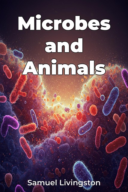 Microbes and Animals, Samuel Livingston