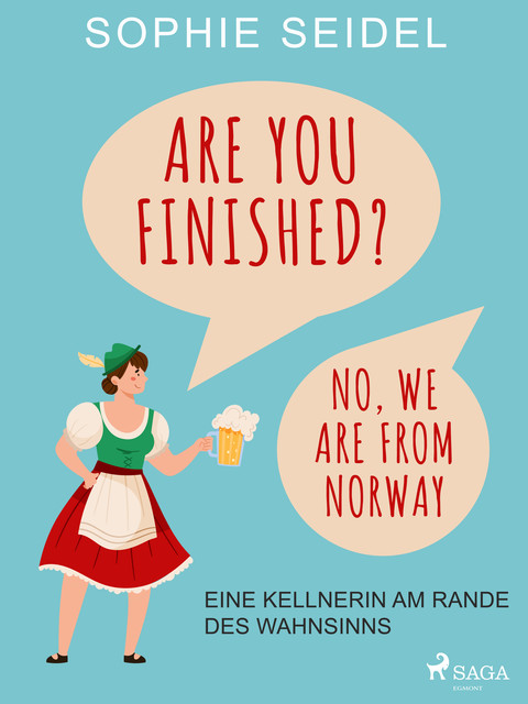 Are you finished? No, we are from Norway – Eine Kellnerin am Rande des Wahnsinns, Sophie Seidel