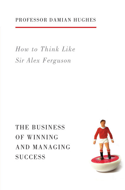 How to Think Like Sir Alex Ferguson, Damian Hughes