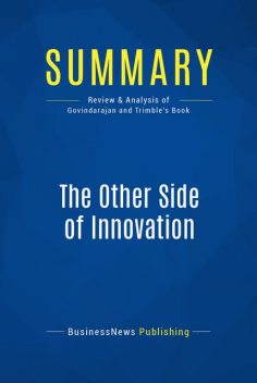 Summary : The Other Side of innovation – Vijay Govindarajan and Chris Trimble, BusinessNews Publishing