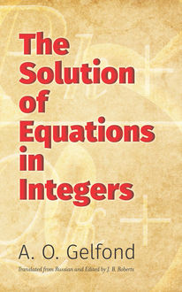 The Solution of Equations in Integers, A.O.Gelfond
