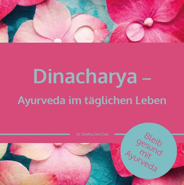 Dinacharya – Ayurveda im täglichen Leben, Smitha Devi Chandran, Smitha Devi Das