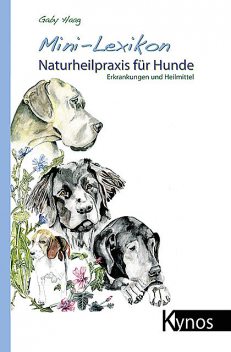 Mini-Lexikon Naturheilpraxis für Hunde, Gaby Haag