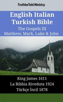 English Italian Turkish Bible – The Gospels IV – Matthew, Mark, Luke & John, Truthbetold Ministry