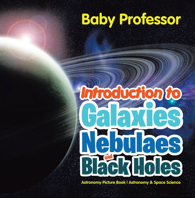 Introduction to Galaxies, Nebulaes and Black Holes Astronomy Picture Book | Astronomy & Space Science, Baby Professor