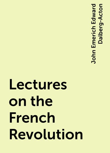 Lectures on the French Revolution, John Emerich Edward Dalberg-Acton