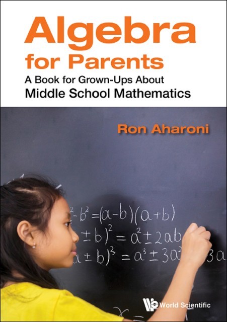 Algebra For Parents: A Book For Grown-ups About Middle School Mathematics, Ron Aharoni