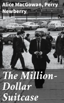 The Million-Dollar Suitcase, Alice MacGowan, Perry Newberry