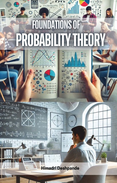 Foundations of Probability Theory, Himadri Deshpande