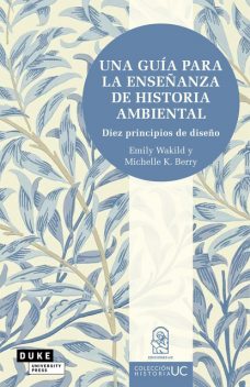 Una guía para la enseñanza de historia ambiental, Emily Wakild, Michelle K. Berry