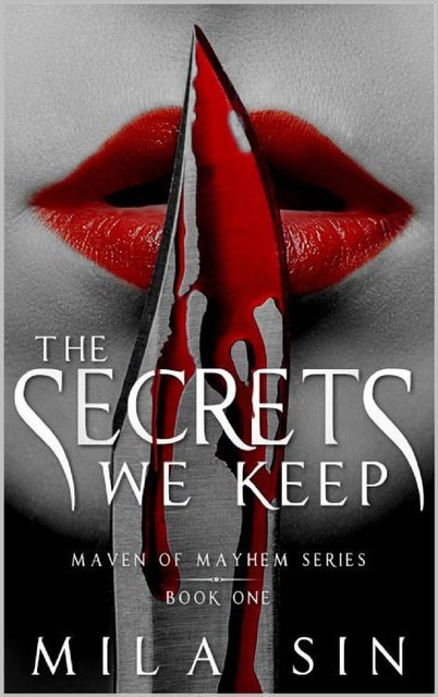 The Secrets We Keep: Maven of Mayhem Series Book One, Mila Sin