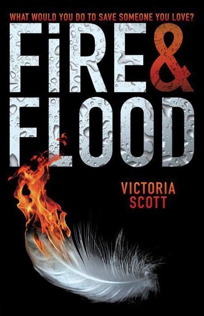 Fire & Flood, Victoria Scott