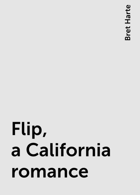 Flip, a California romance, Bret Harte