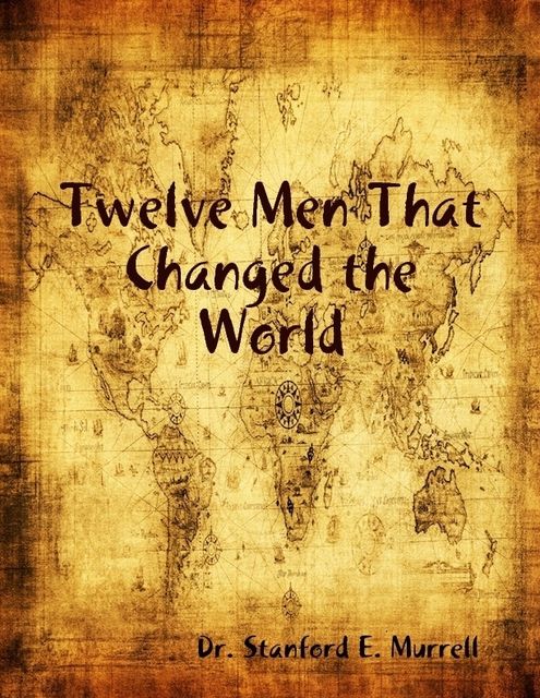 Twelve Men That Changed the World, Stanford E.Murrell