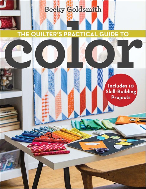 Quilter's Practical Guide to Color, Becky Goldsmith