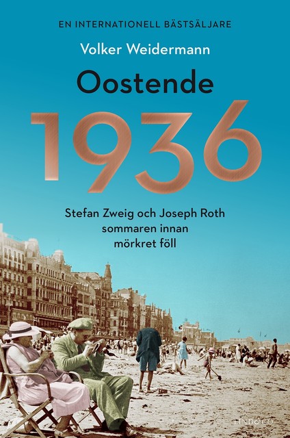 Oostende 1936 : Stefan Zweig och Joseph Roth sommaren innan mörkret föll, Volker Weidermann