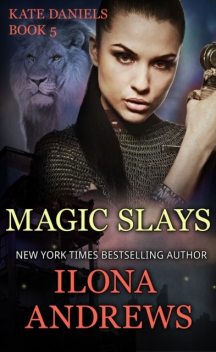 Kate Daniels 05 – Magic Slays, Ilona Andrews