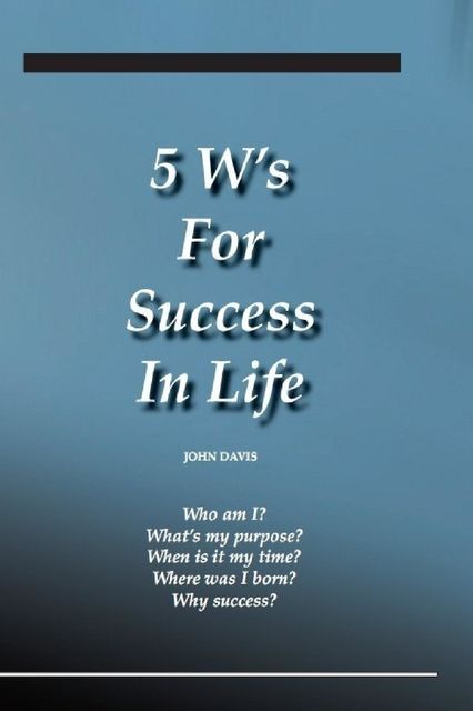 5 W's for Success in Life, John Davis