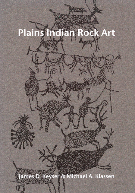 Plains Indian Rock Art by Michael A. Klassen